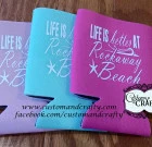 Life is better at ___ Koozie