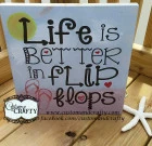 Life is Better in flip Flops- colors can be changed