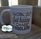 I work out… Just kidding! I chase toddlers!